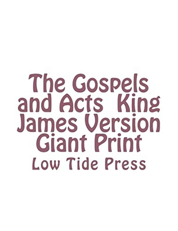 The Gospels And Acts King James Version Giant Print: Low Tide Press-..