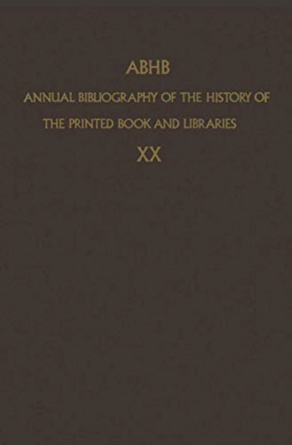 Abhb Annual Bibliography Of The History Of The Printed Book And Libraries: Volume 10: Publications Of 1979 And Additions From The Preceding Years-..