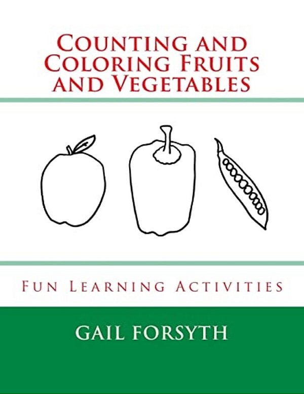 Counting And Coloring Fruits And Vegetables: Fun Learning Activities-..