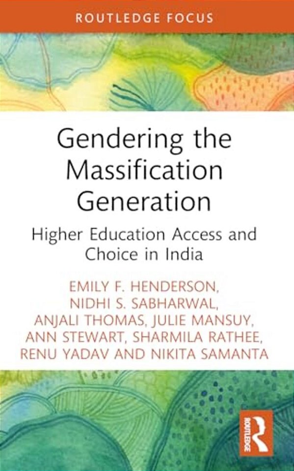 Gendering The Massification Generation: Higher Education Access And Choice In India-..