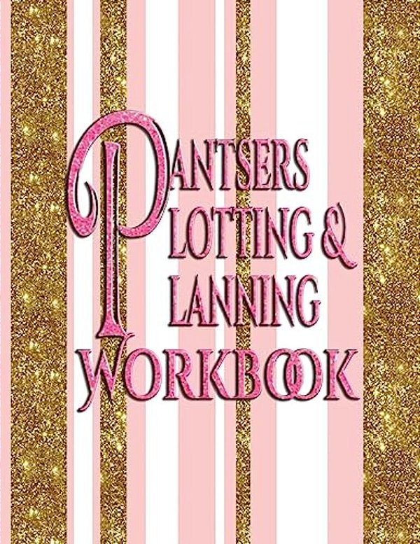 Pantsers Plotting & Planning Workbook-..