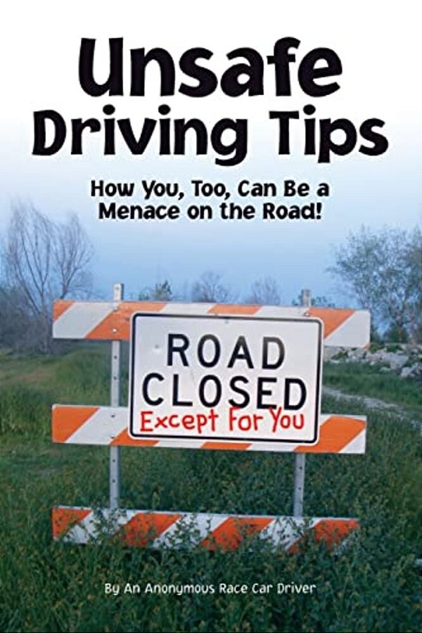 Unsafe Driving Tips: How You, Too, Can Be A Menace On The Road-..