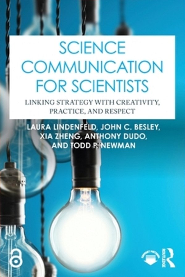 Science Communication For Scientists: Linking Strategy With Creativity, Practice, And Respect-..
