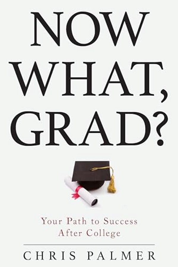 Now What, Grad?: Your Path To Success After College-..