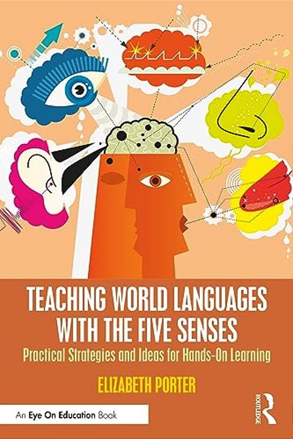 Teaching World Languages With The Five Senses: Practical Strategies And Ideas For Hands-On Learning-..