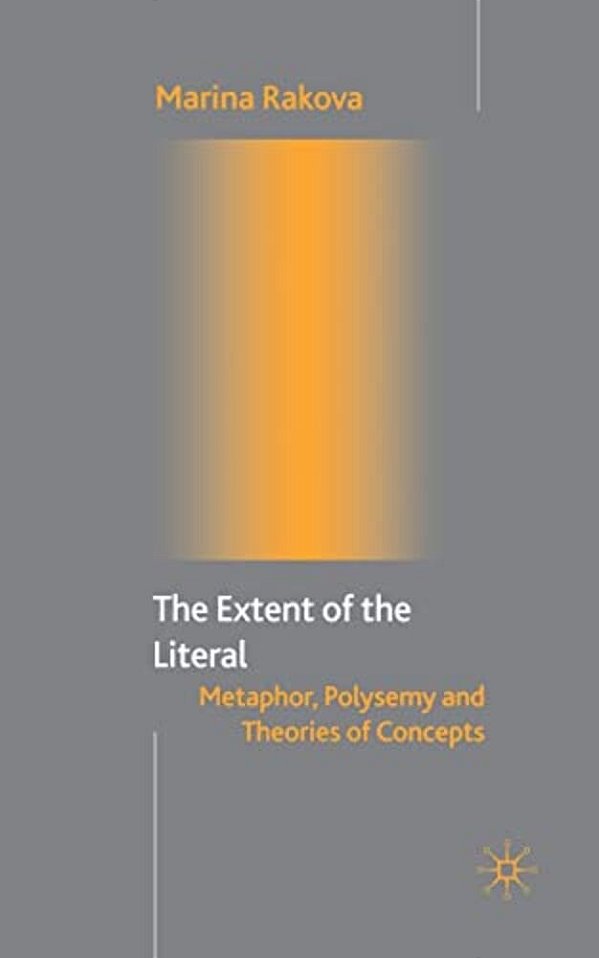 The Extent Of The Literal: Metaphor, Polysemy And Theories Of Concepts-..