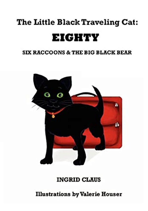 The Little Black Traveling Cat: Eighty, Six Raccoons & The Big Black Bear-..
