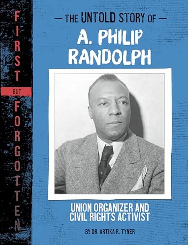 The Untold Story Of A. Philip Randolph: Union Organizer And Civil Rights Activist-..