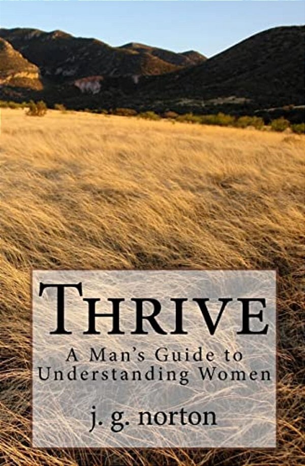 Thrive: A Man's Guide To Understanding Women-..