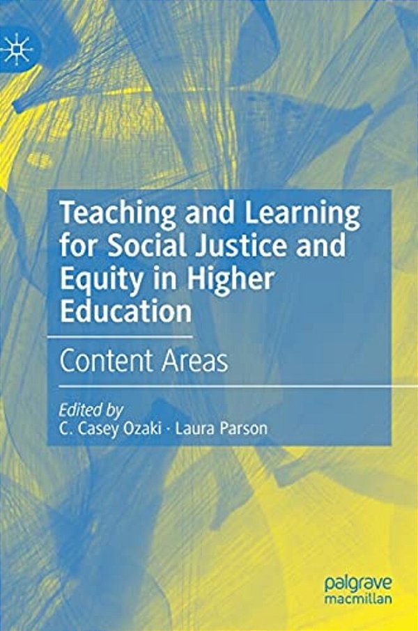 Teaching And Learning For Social Justice And Equity In Higher Education: Content Areas-..