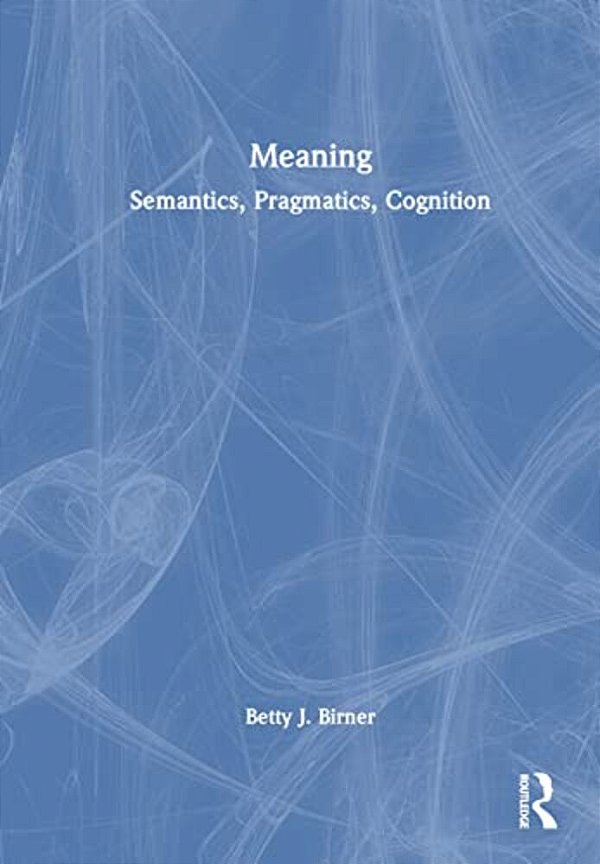 Meaning: Semantics, Pragmatics, Cognition-..