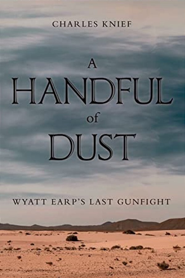 A Handful Of Dust: Wyatt Earp's Last Gunfight-..