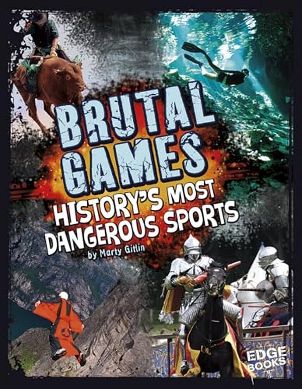 Brutal Games!: History's Most Dangerous Sports-..