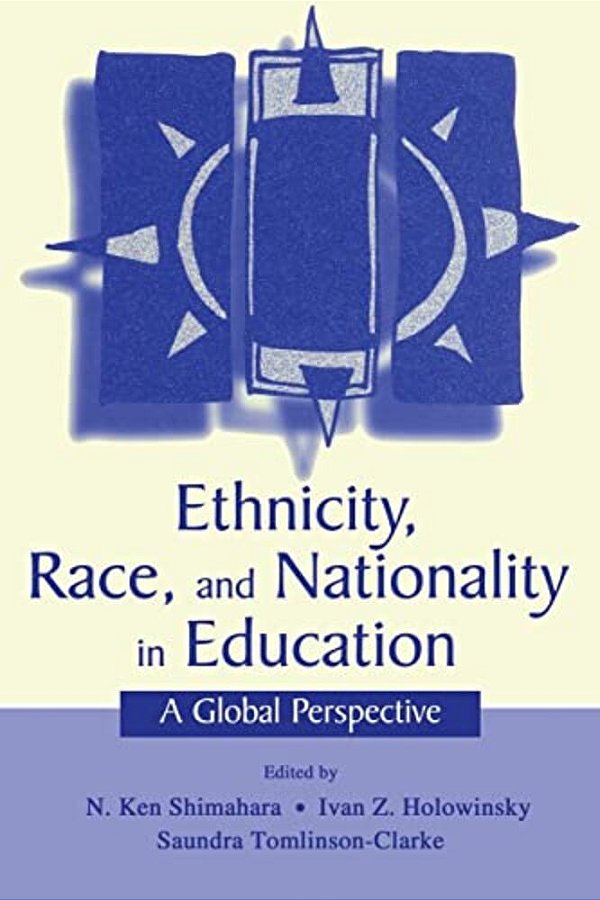 Ethnicity, Race, And Nationality In Education: A Global Perspective-..