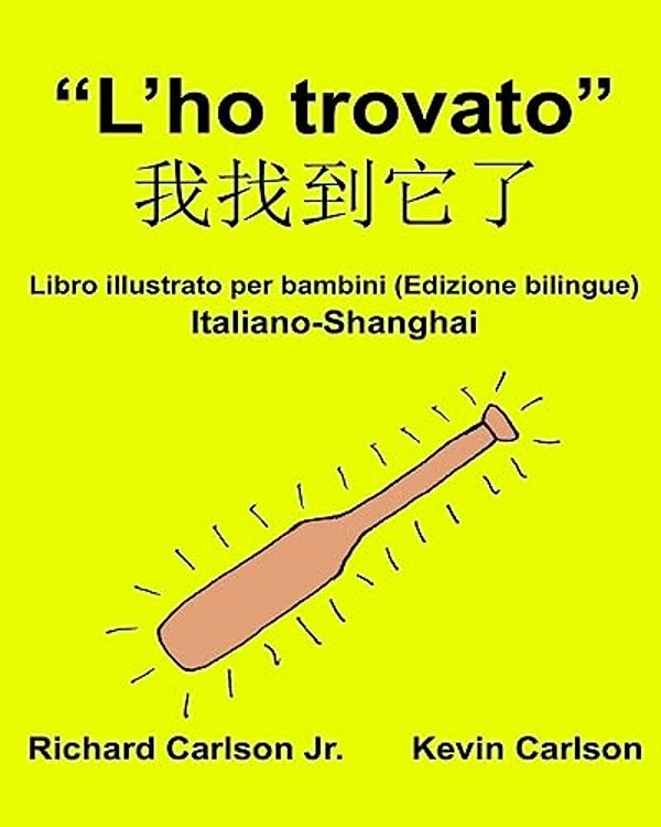 "L'Ho Trovato": Libro Illustrato Per Bambini Italiano-Shanghai (Edizione Bilingue)-..