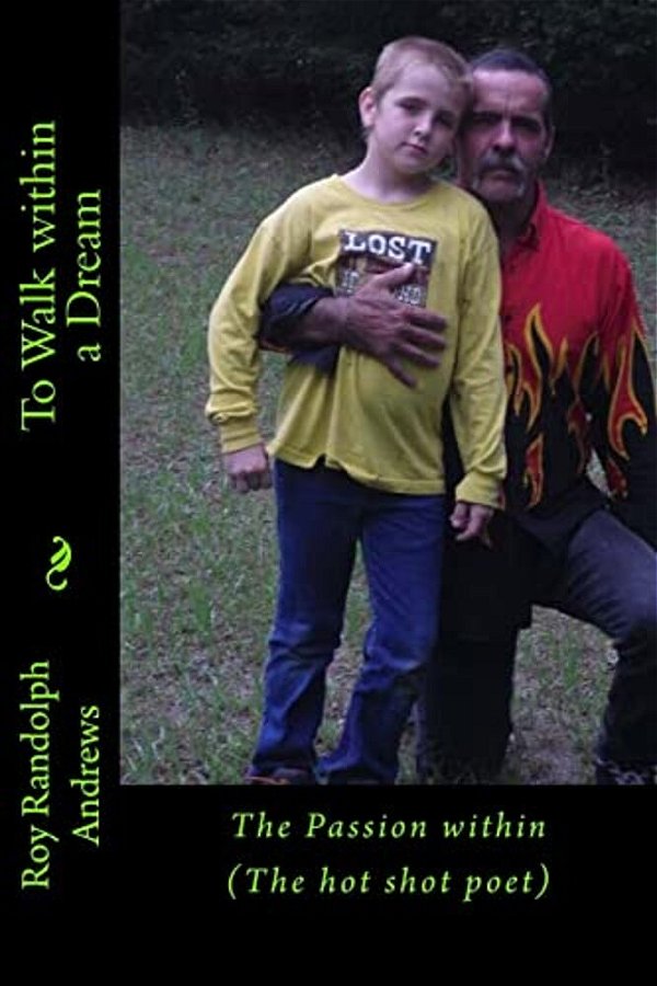 To Walk Within A Dream: The Passion Within The Hot Shot Poet-..