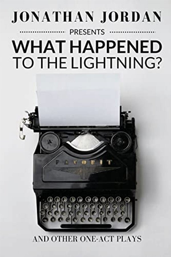 What Happened To The Lightning?: And Other One-Act Plays-..