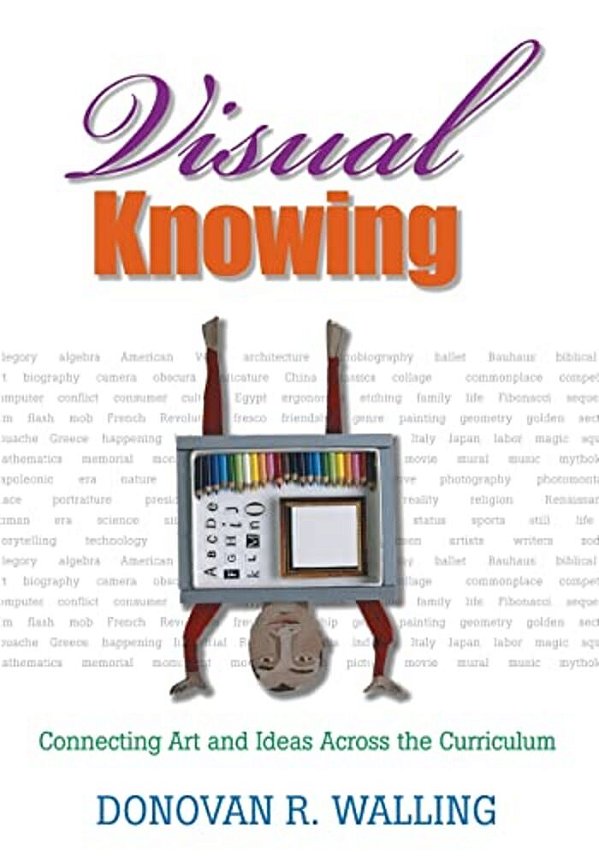 Visual Knowing: Connecting Art And Ideas Across The Curriculum-..