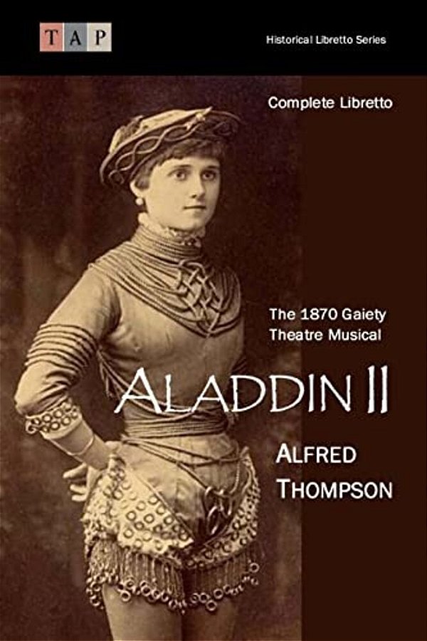 Aladdin II: The 1870 Gaiety Theatre Musical: Complete Libretto-..