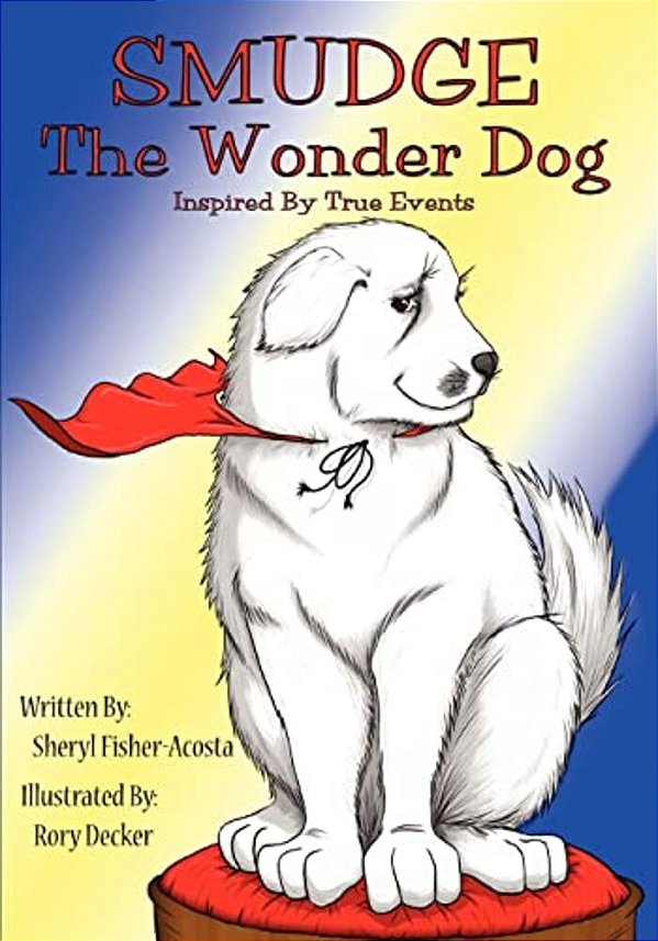 Smudge The Wonder Dog: Inspired By True Events-..