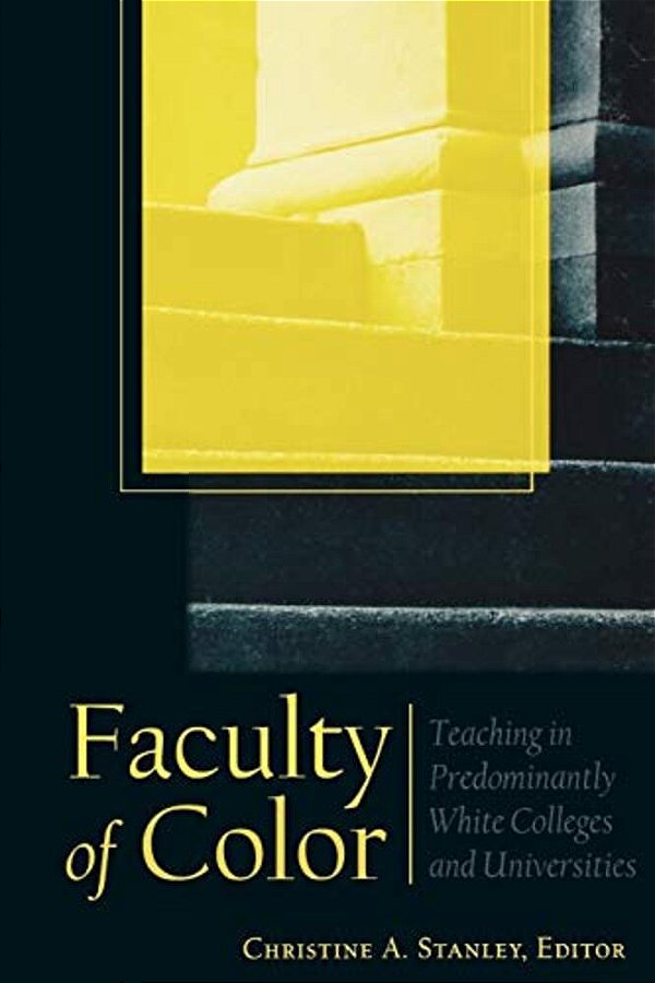 Faculty Of Color: Teaching In Predominantly White Colleges And Universities-..