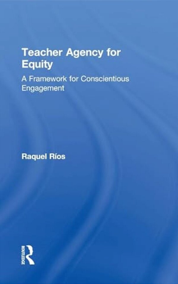 Teacher Agency For Equity: A Framework For Conscientious Engagement-..