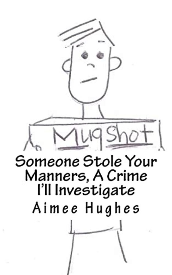 Someone Stole Your Manners, A Crime I'Ll Investigate-..