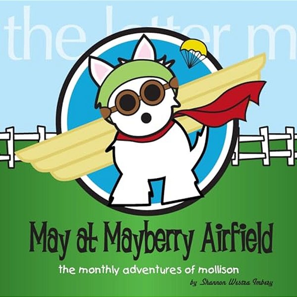 May At Mayberry Airfield: The Monthly Adventures Of Mollison-..