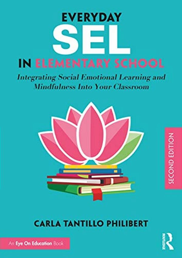 Everyday Sel In Elementary School: Integrating Social Emotional Learning And Mindfulness Into Your Classroom-..