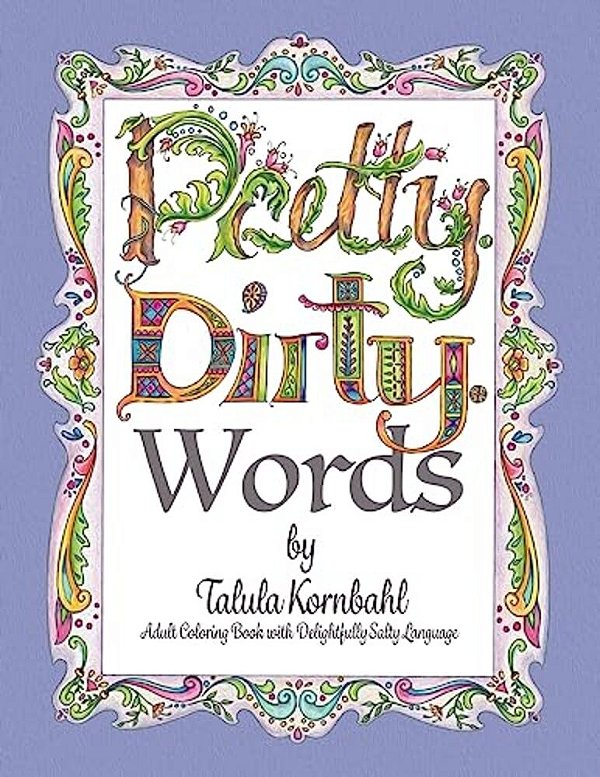 Pretty. Dirty. Words.: Adult Coloring Book With Delightfully Salty Language-..