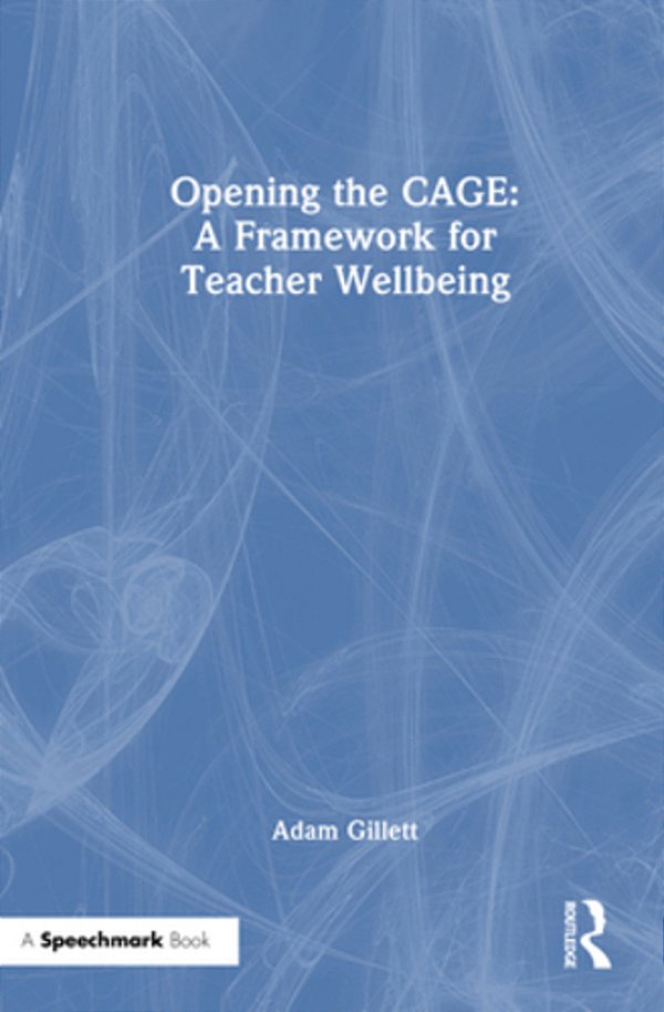 Opening The Cage: A Framework For Teacher Wellbeing-..