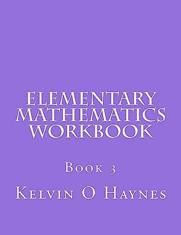 Elementary Mathematics Workbook: Book 3-..