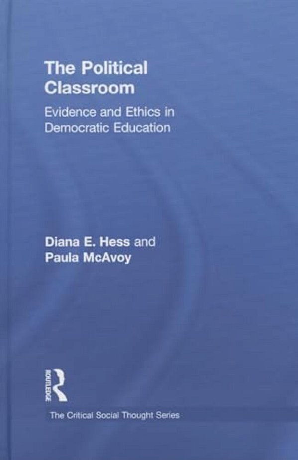 The Political Classroom: Evidence And Ethics In Democratic Education-..