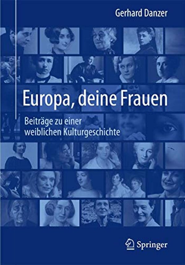 Europa, Deine Frauen: Beiträge Zu Einer Weiblichen Kulturgeschichte-..