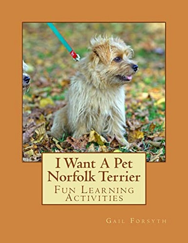 I Want A Pet Norfolk Terrier: Fun Learning Activities-..