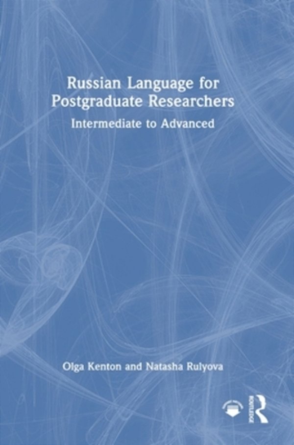 Russian Language For Postgraduate Researchers: Intermediate To Advanced-..