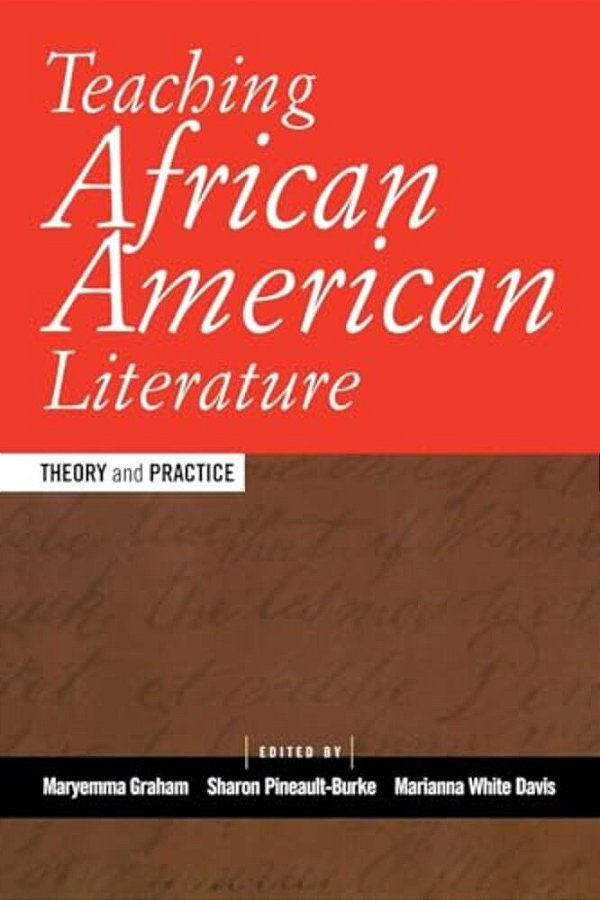 Teaching African American Literature: Theory And Practice-..