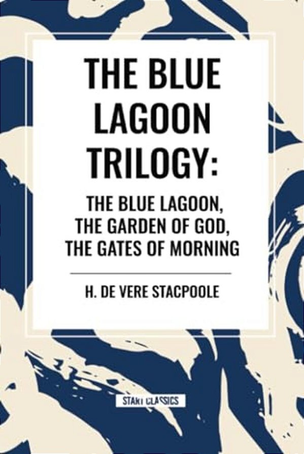 The Blue Lagnoon Trilogy: The Blue Lagoon, The Garden Of God, The Gates Of Morning-..