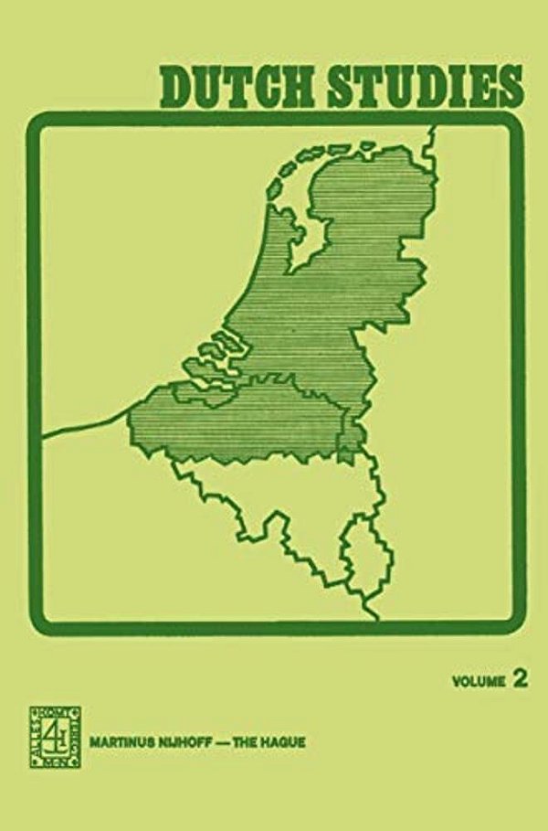Dutch Studies: An Annual Review Of The Language, Literature And Life Of The Low Countries Volume 2-..
