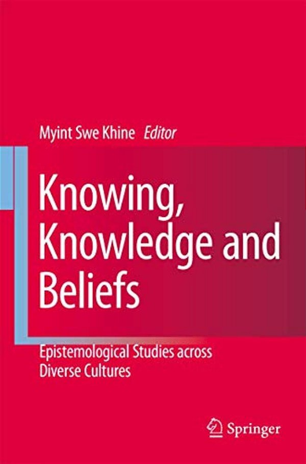 Knowing, Knowledge And Beliefs: Epistemological Studies Across Diverse Cultures-..
