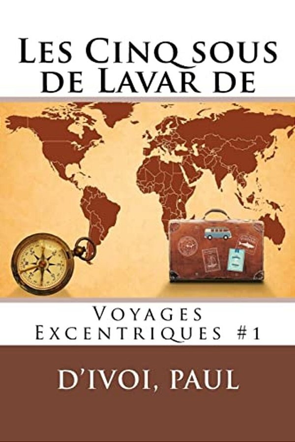 Les Cinq Sous De Lavar De: Voyages Excentriques #1-..
