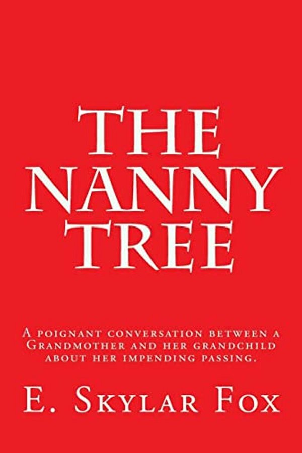 The Nanny Tree: A Poignant Conversation Between A Grandmother And Her Grandchild Bout Her Impending Passing. -..