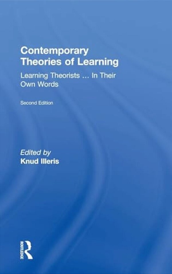 Contemporary Theories Of Learning: Learning Theorists... In Their Own Words-..