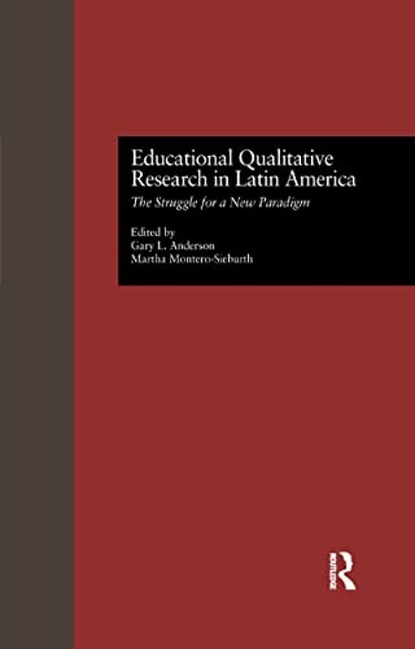Educational Qualitative Research In Latin America: The Struggle For A New Paradigm-..