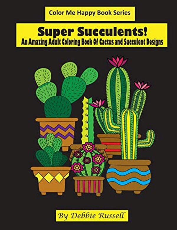 Super Succulents!: An Adult Coloring Book Of Cactus And Succulents-..