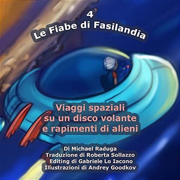 Le Fiabe Di Fasilandia - 4: Viaggi Spaziali Su Un Disco Volante E Rapimenti Di Alieni-..