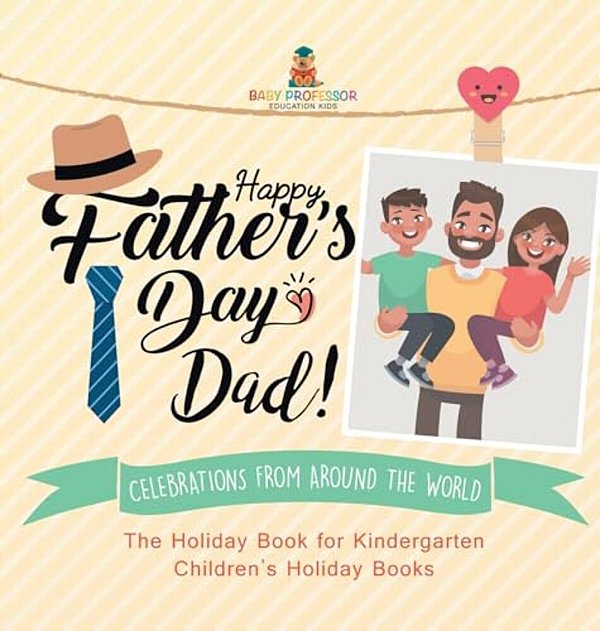 Happy Father's Day, Dad! Celebrations From Around The World - The Holiday Book For Kindergarten Children's Holiday Books-..