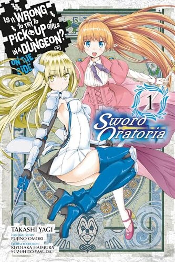 Is It Wrong To Try To Pick Up Girls In A Dungeon? On The Side: Sword Oratoria, Vol. 1 (Manga)-..
