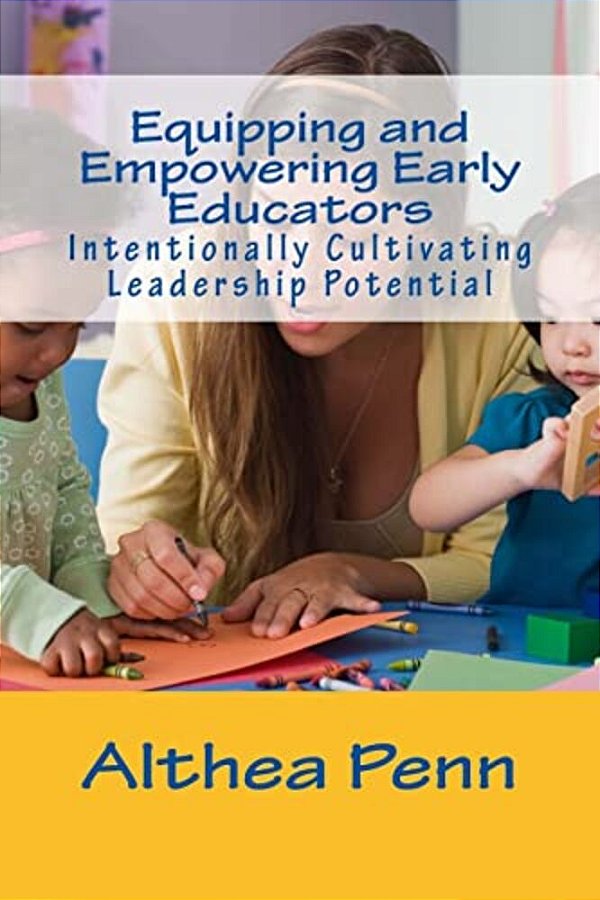 Equipping And Empowering Early Educators: Intentionally Cultivating Leadership Potential-..