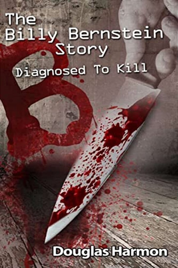 Diagnosed To Kill: The Billy Bernstein Story-..